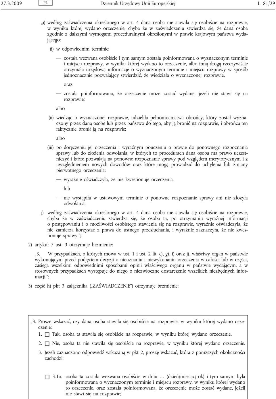 prawie krajowym państwa wydającego: (i) w odpowiednim terminie: została wezwana osobiście i tym samym została poinformowana o wyznaczonym terminie i miejscu rozprawy, w wyniku której wydano to