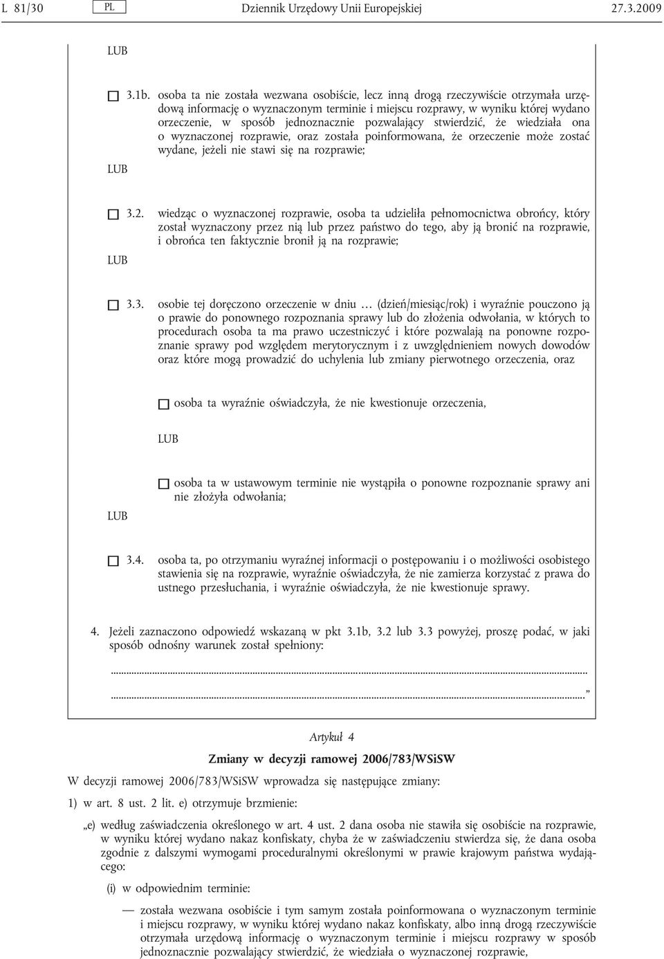 pozwalający stwierdzić, że wiedziała ona o wyznaczonej rozprawie, została poinformowana, że orzeczenie może zostać wydane, jeżeli nie stawi się na rozprawie; 3.2.