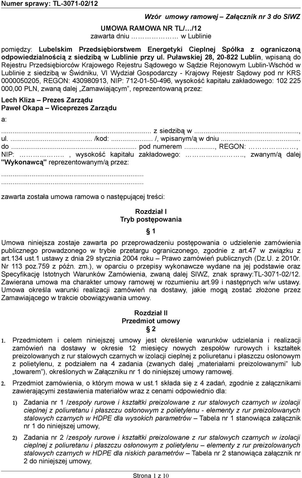 Puławskiej 28, 20-822 Lublin, wpisaną do Rejestru Przedsiębiorców Krajowego Rejestru Sądowego w Sądzie Rejonowym Lublin-Wschód w Lublinie z siedzibą w Świdniku, VI Wydział Gospodarczy - Krajowy