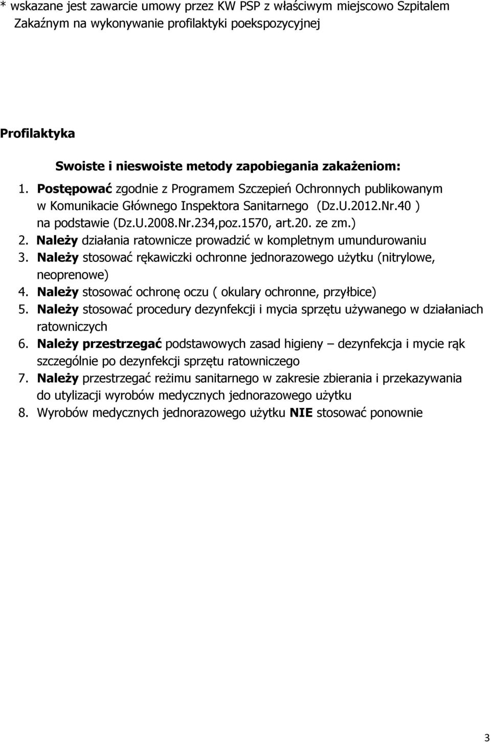 Należy działania ratownicze prowadzić w kompletnym umundurowaniu 3. Należy stosować rękawiczki ochronne jednorazowego użytku (nitrylowe, neoprenowe) 4.