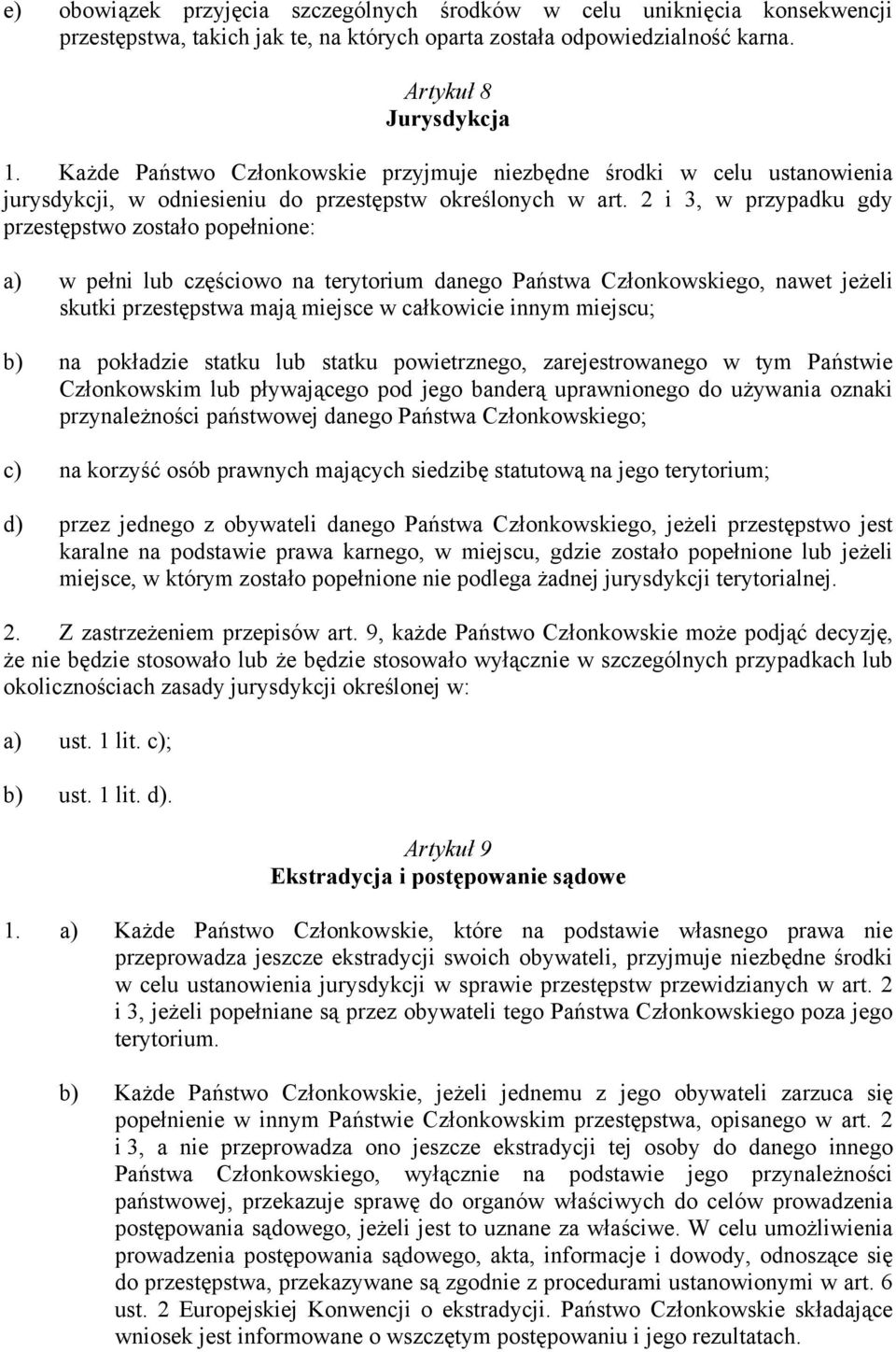 2 i 3, w przypadku gdy przestępstwo zostało popełnione: a) w pełni lub częściowo na terytorium danego Państwa Członkowskiego, nawet jeżeli skutki przestępstwa mają miejsce w całkowicie innym miejscu;