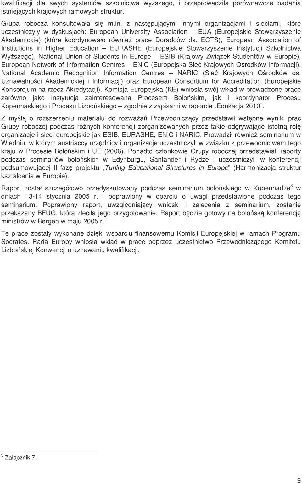 ds. ECTS), European Association of Institutions in Higher Education EURASHE (Europejskie Stowarzyszenie Instytucji Szkolnictwa Wyszego), National Union of Students in Europe ESIB (Krajowy Zwizek
