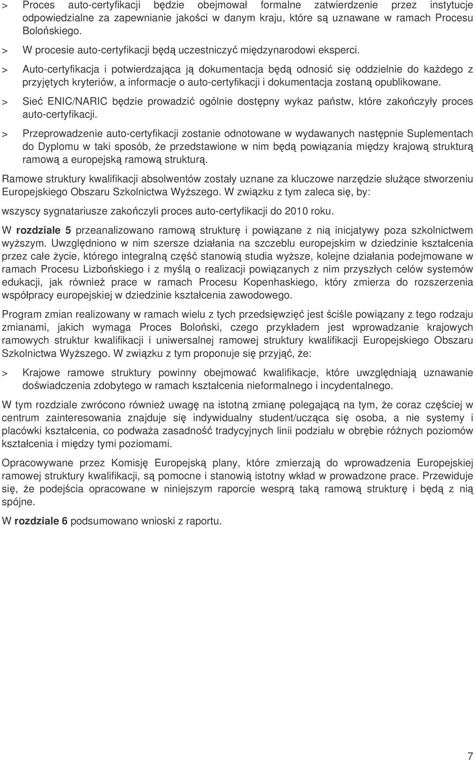 > Auto-certyfikacja i potwierdzajca j dokumentacja bd odnosi si oddzielnie do kadego z przyjtych kryteriów, a informacje o auto-certyfikacji i dokumentacja zostan opublikowane.