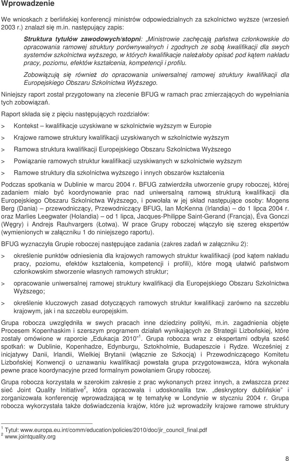 nastpujcy zapis: Struktura tytułów zawodowych/stopni: Ministrowie zachcaj pastwa członkowskie do opracowania ramowej struktury porównywalnych i zgodnych ze sob kwalifikacji dla swych systemów