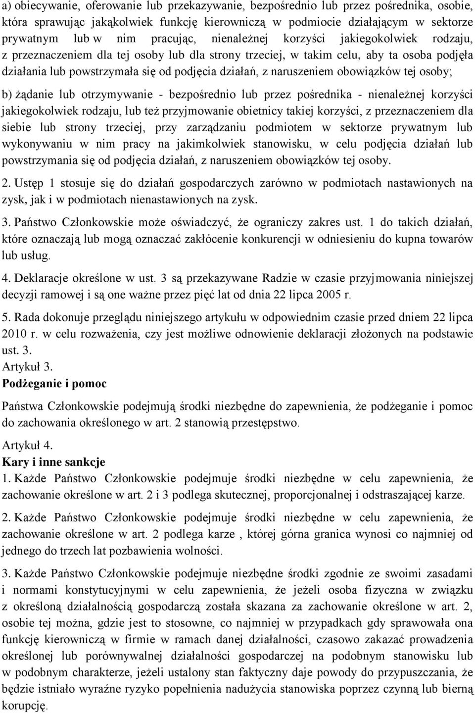 naruszeniem obowiązków tej osoby; b) żądanie lub otrzymywanie - bezpośrednio lub przez pośrednika - nienależnej korzyści jakiegokolwiek rodzaju, lub też przyjmowanie obietnicy takiej korzyści, z