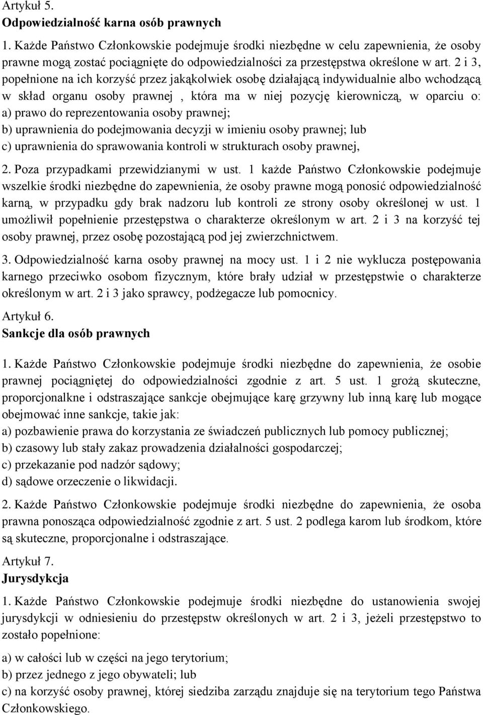 2 i 3, popełnione na ich korzyść przez jakąkolwiek osobę działającą indywidualnie albo wchodzącą w skład organu osoby prawnej, która ma w niej pozycję kierowniczą, w oparciu o: a) prawo do