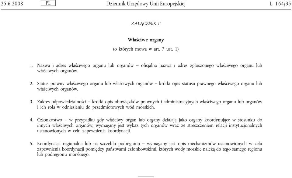 Status prawny właściwego organu lub właściwych organów krótki opis statusu prawnego właściwego organu lub właściwych organów. 3.