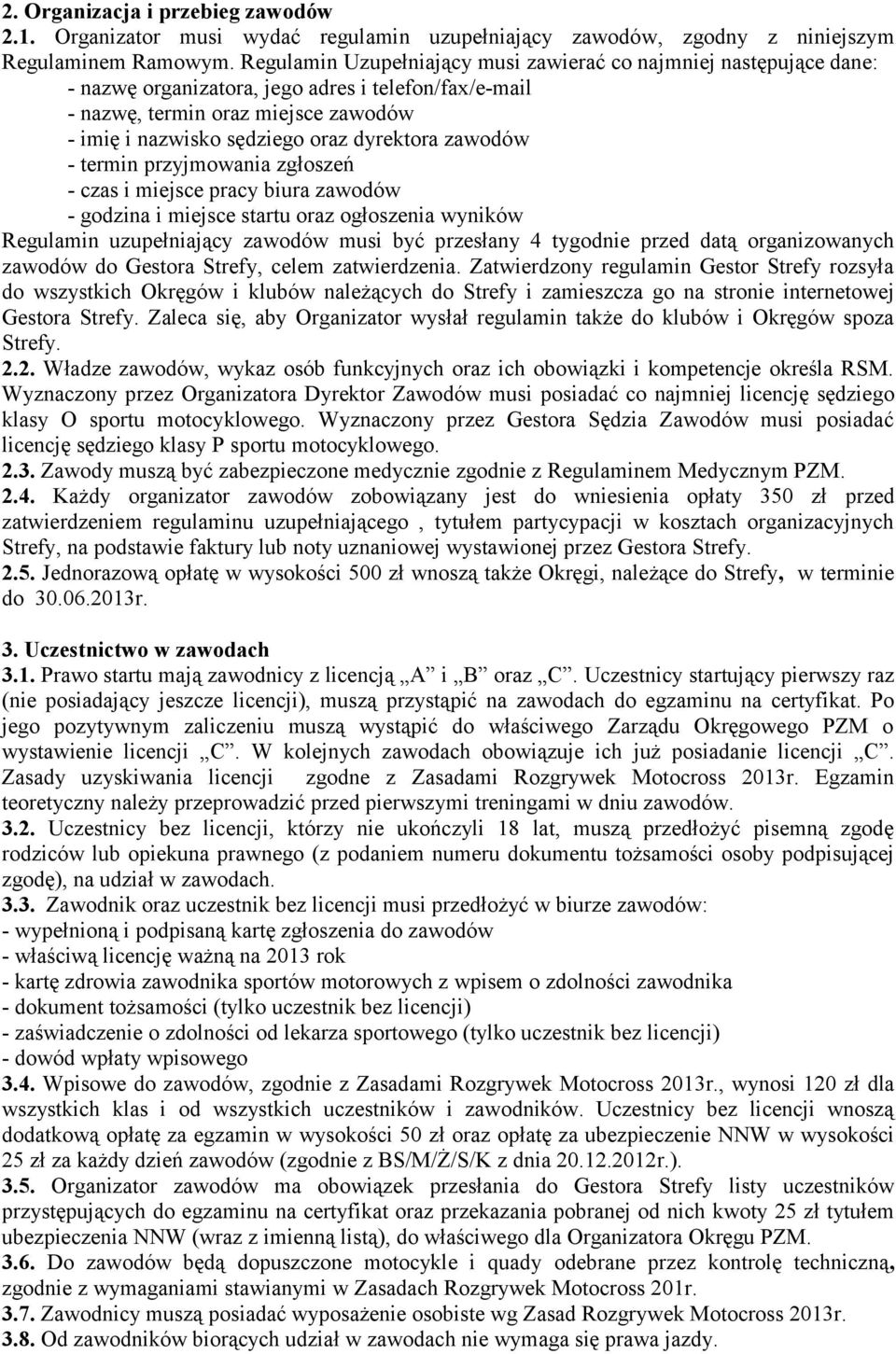 dyrektora zawodów - termin przyjmowania zgłoszeń - czas i miejsce pracy biura zawodów - godzina i miejsce startu oraz ogłoszenia wyników Regulamin uzupełniający zawodów musi być przesłany 4 tygodnie