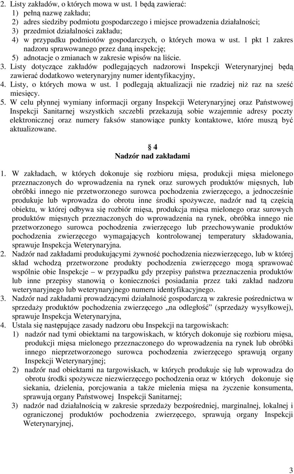 których mowa w ust. 1 pkt 1 zakres nadzoru sprawowanego przez daną inspekcję; 5) adnotacje o zmianach w zakresie wpisów na liście. 3.