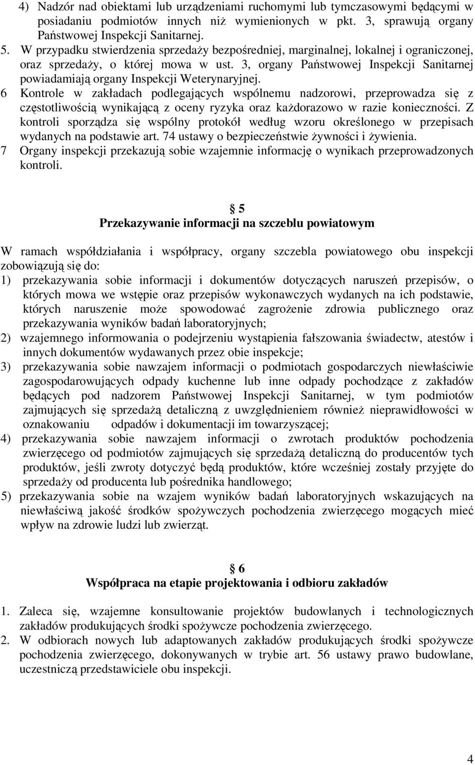 3, organy Państwowej Inspekcji Sanitarnej powiadamiają organy Inspekcji Weterynaryjnej.