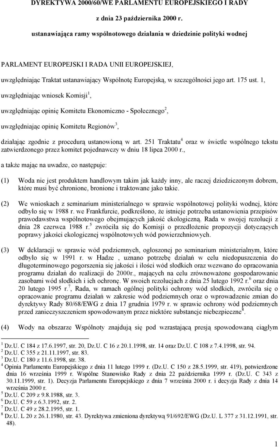 art. 175 ust. 1, uwzględniając wniosek Komisji 1, uwzględniając opinię Komitetu Ekonomiczno - Społecznego 2, uwzględniając opinię Komitetu Regionów 3, działając zgodnie z procedurą ustanowioną w art.