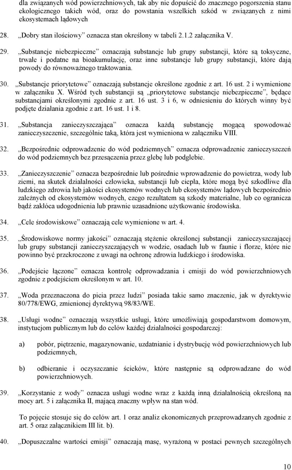 Substancje niebezpieczne oznaczają substancje lub grupy substancji, które są toksyczne, trwałe i podatne na bioakumulację, oraz inne substancje lub grupy substancji, które dają powody do równoważnego