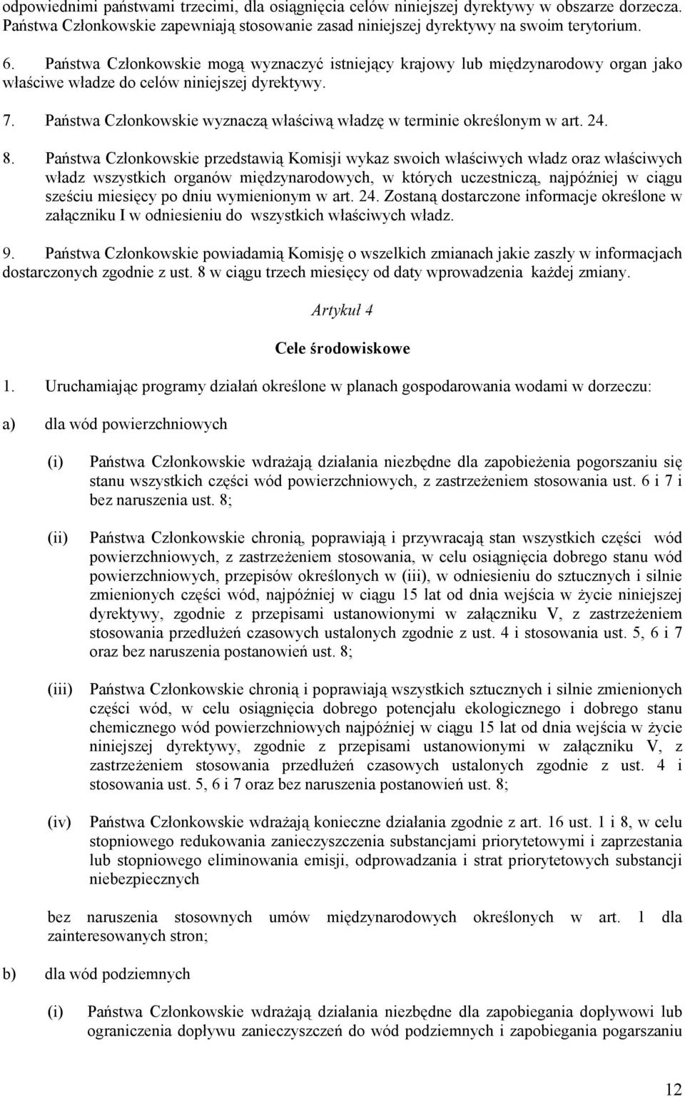 Państwa Członkowskie wyznaczą właściwą władzę w terminie określonym w art. 24. 8.
