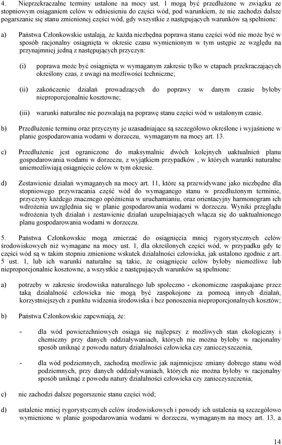 następujących warunków są spełnione: a) Państwa Członkowskie ustalają, że każda niezbędna poprawa stanu części wód nie może być w sposób racjonalny osiągnięta w okresie czasu wymienionym w tym