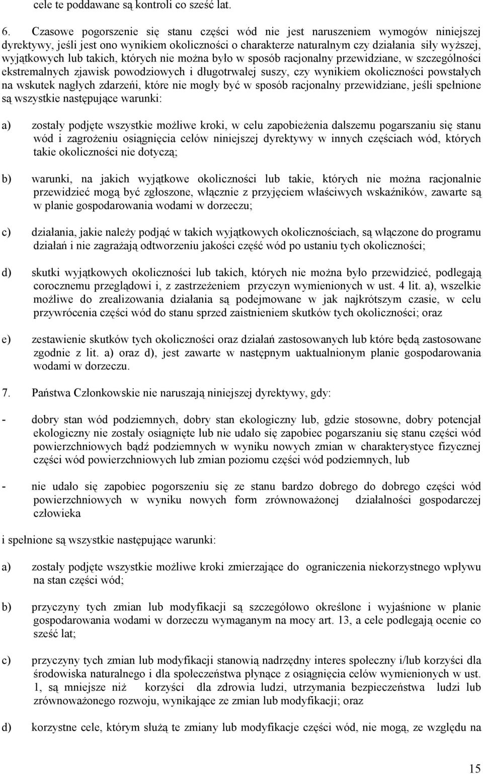 takich, których nie można było w sposób racjonalny przewidziane, w szczególności ekstremalnych zjawisk powodziowych i długotrwałej suszy, czy wynikiem okoliczności powstałych na wskutek nagłych