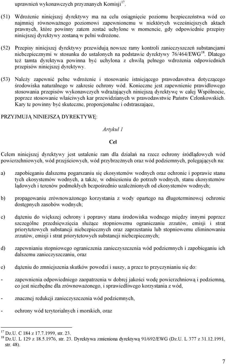 zostać uchylone w momencie, gdy odpowiednie przepisy niniejszej dyrektywy zostaną w pełni wdrożone.