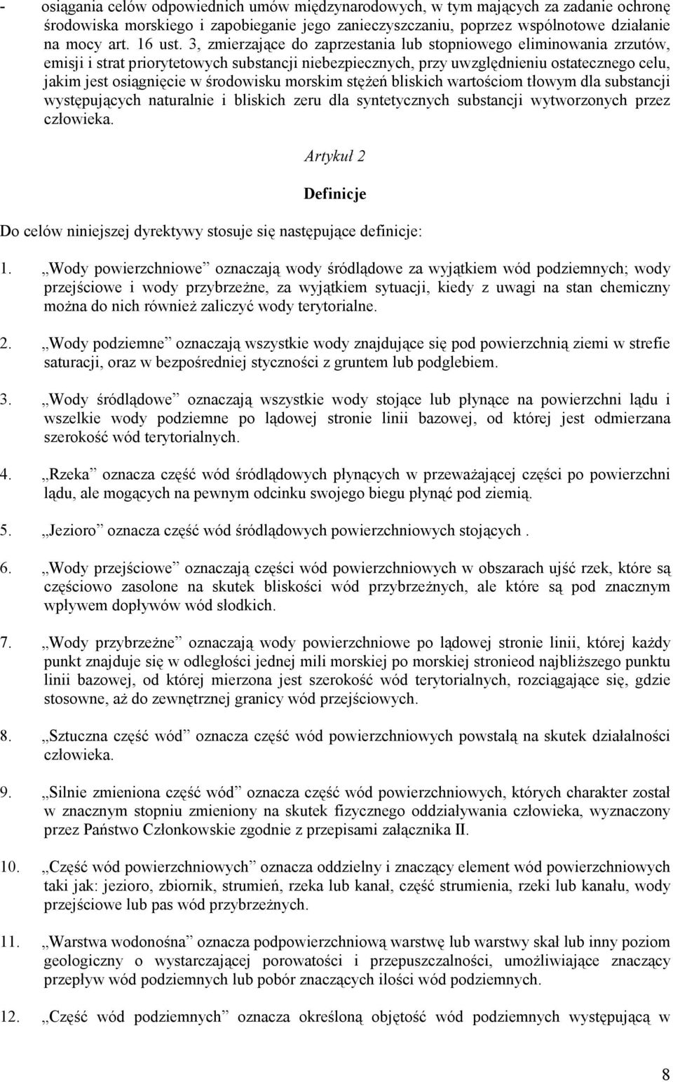 środowisku morskim stężeń bliskich wartościom tłowym dla substancji występujących naturalnie i bliskich zeru dla syntetycznych substancji wytworzonych przez człowieka.
