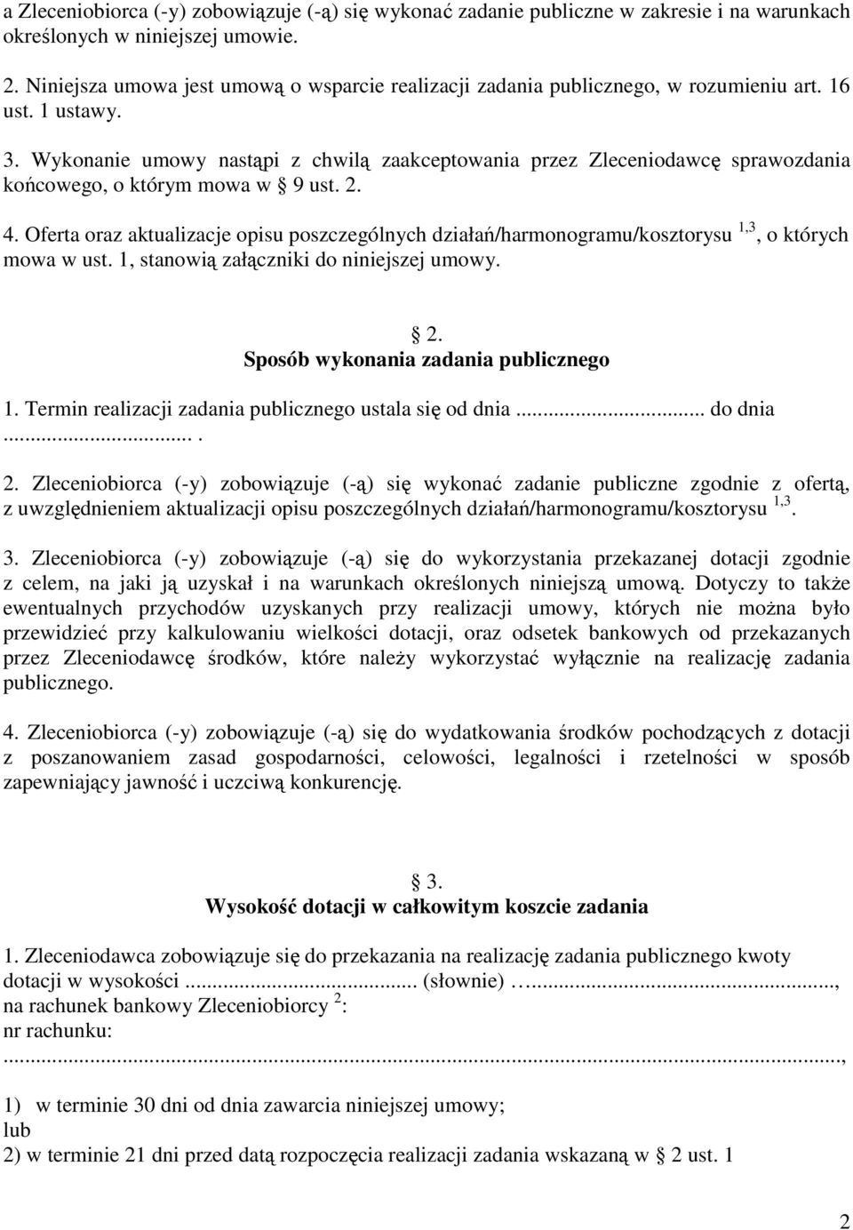 Wykonanie umowy nastąpi z chwilą zaakceptowania przez Zleceniodawcę sprawozdania końcowego, o którym mowa w 9 ust. 2. 4.