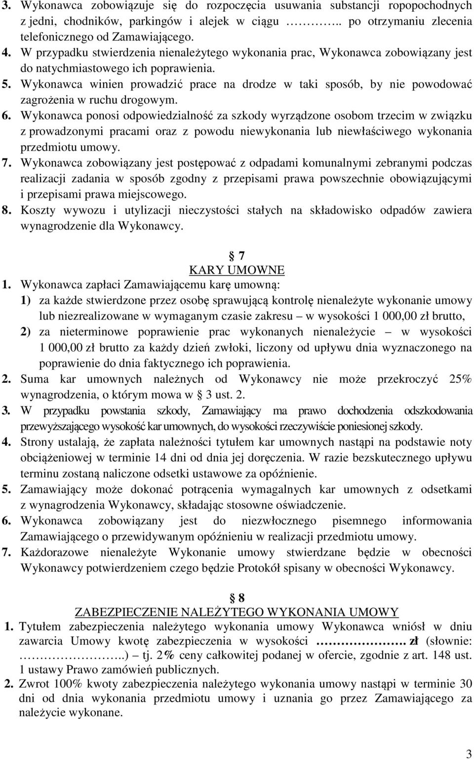 Wykonawca winien prowadzić prace na drodze w taki sposób, by nie powodować zagrożenia w ruchu drogowym. 6.