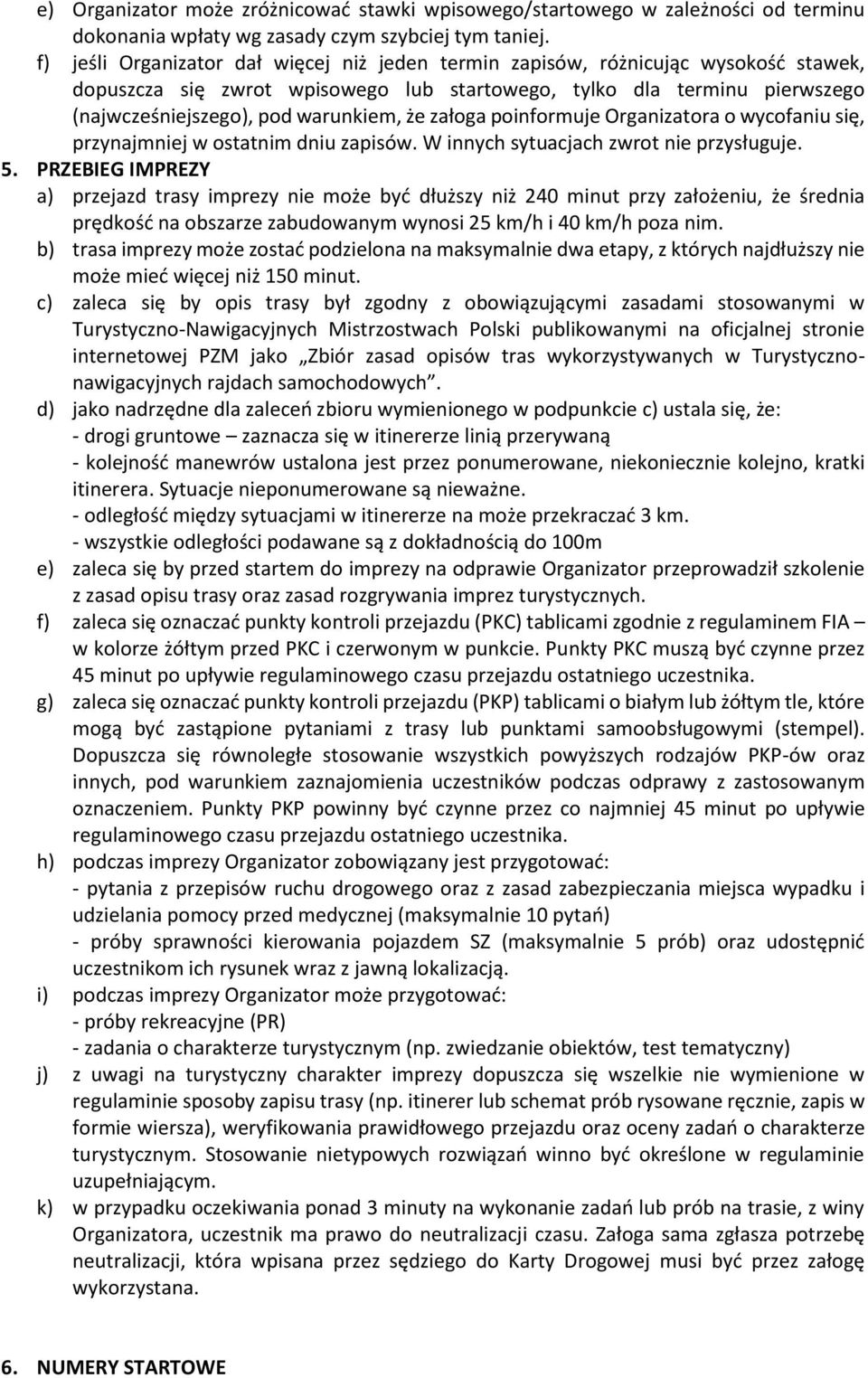 załoga poinformuje Organizatora o wycofaniu się, przynajmniej w ostatnim dniu zapisów. W innych sytuacjach zwrot nie przysługuje. 5.
