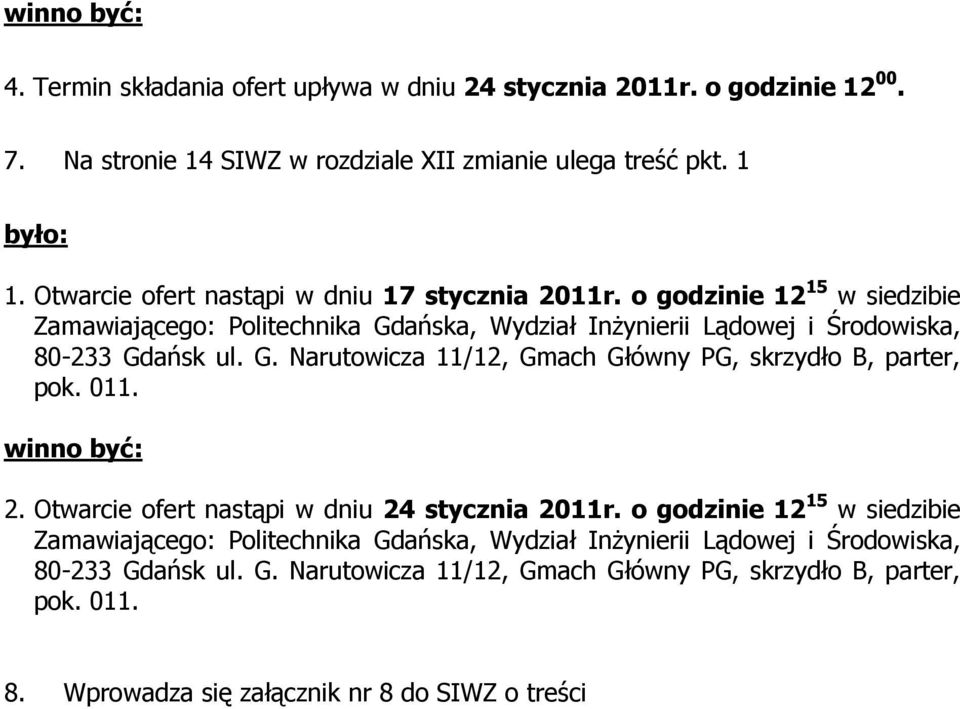 011. winno być: 2. Otwarcie ofert nastąpi w dniu 24 stycznia 2011r.