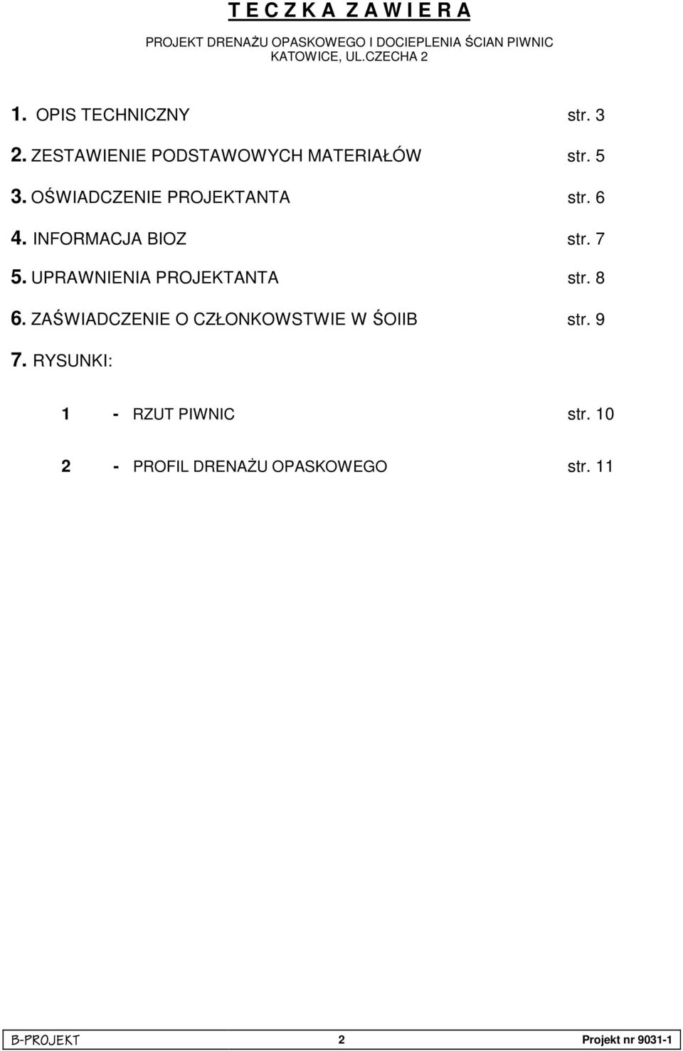 6 4. INFORMACJA BIOZ str. 7 5. UPRAWNIENIA PROJEKTANTA str. 8 6.