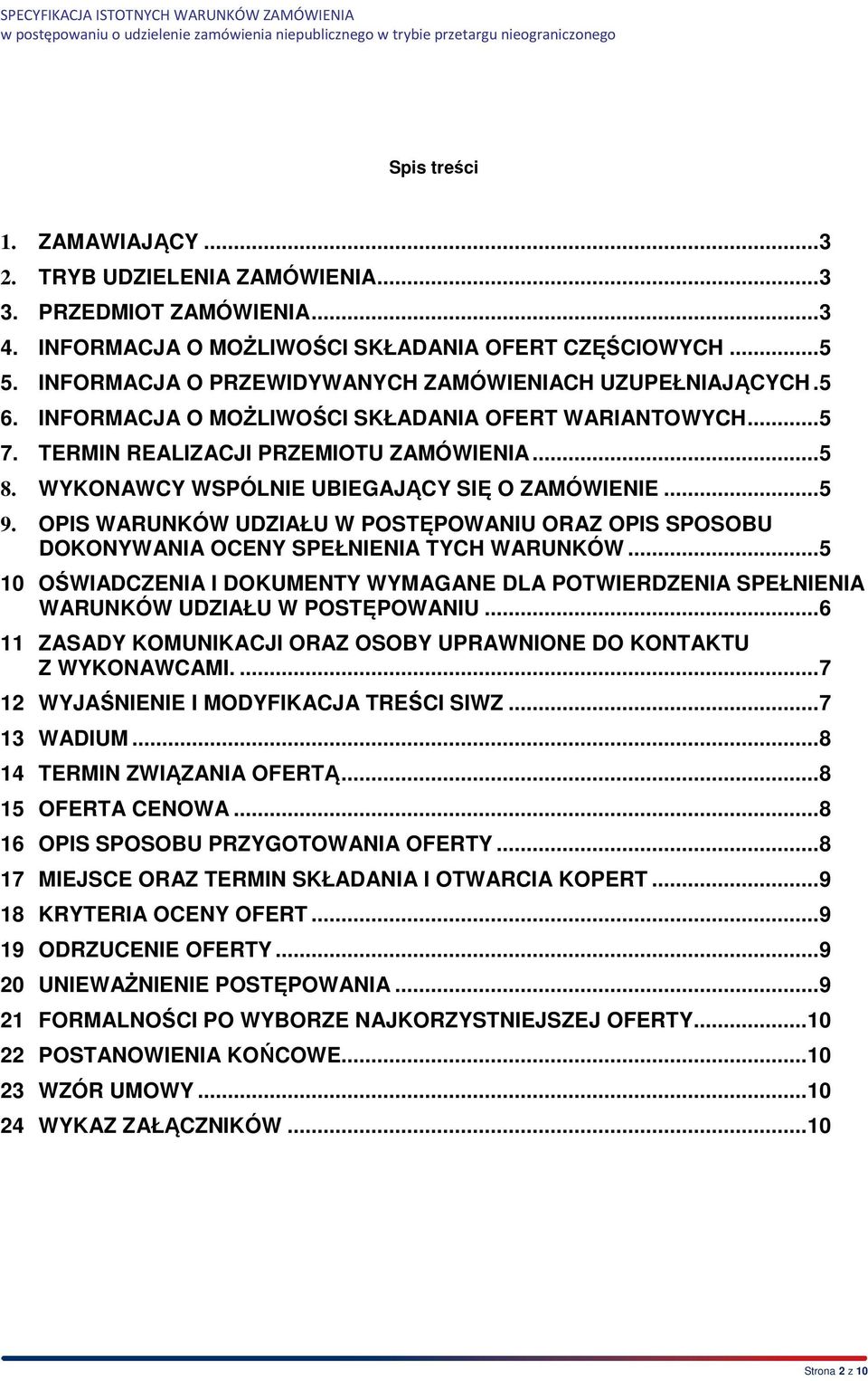 WYKONAWCY WSPÓLNIE UBIEGAJĄCY SIĘ O ZAMÓWIENIE... 5 9. OPIS WARUNKÓW UDZIAŁU W POSTĘPOWANIU ORAZ OPIS SPOSOBU DOKONYWANIA OCENY SPEŁNIENIA TYCH WARUNKÓW.