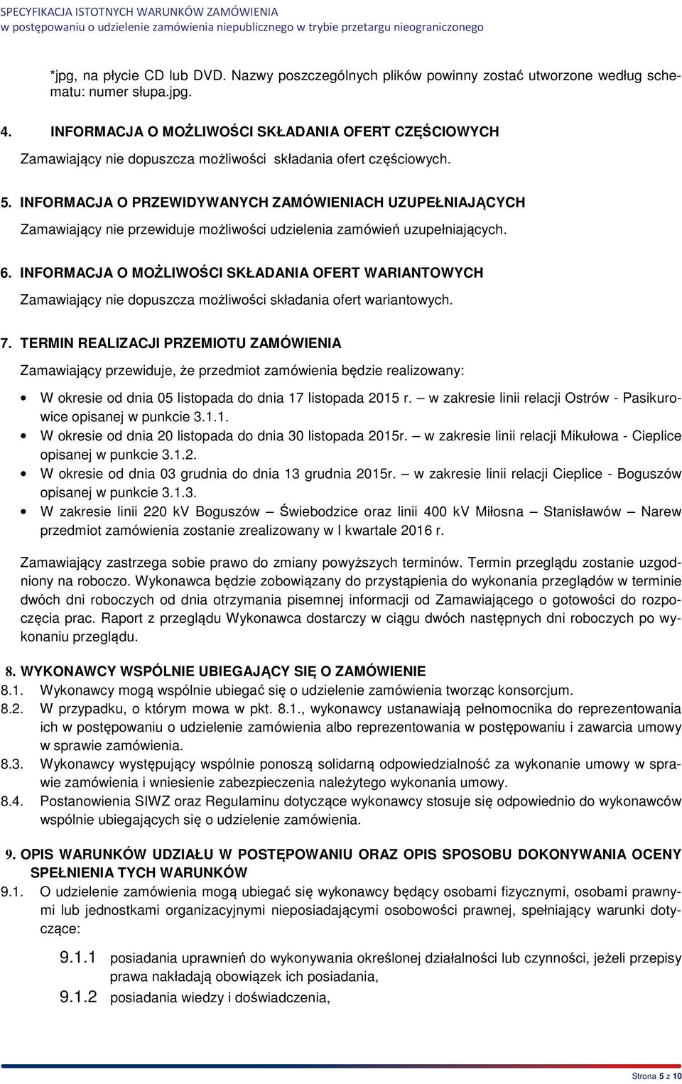INFORMACJA O PRZEWIDYWANYCH ZAMÓWIENIACH UZUPEŁNIAJĄCYCH Zamawiający nie przewiduje możliwości udzielenia zamówień uzupełniających. 6.