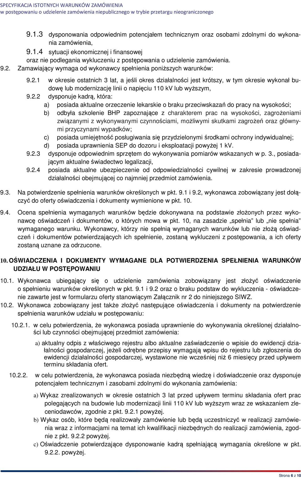 2.2 dysponuje kadrą, która: a) posiada aktualne orzeczenie lekarskie o braku przeciwskazań do pracy na wysokości; b) odbyła szkolenie BHP zapoznające z charakterem prac na wysokości, zagrożeniami