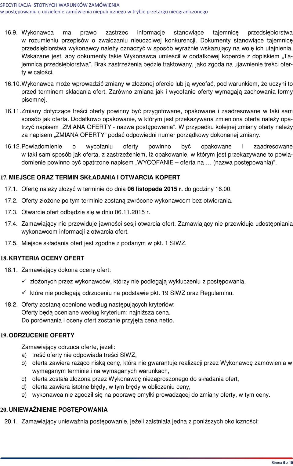 Wskazane jest, aby dokumenty takie Wykonawca umieścił w dodatkowej kopercie z dopiskiem Tajemnica przedsiębiorstwa.