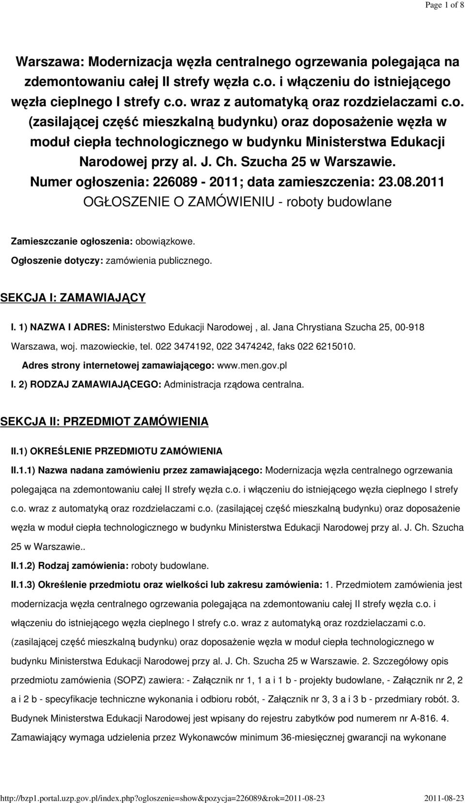 Numer ogłoszenia: 226089-2011; data zamieszczenia: 23.08.2011 OGŁOSZENIE O ZAMÓWIENIU - roboty budowlane Zamieszczanie ogłoszenia: obowiązkowe. Ogłoszenie dotyczy: zamówienia publicznego.