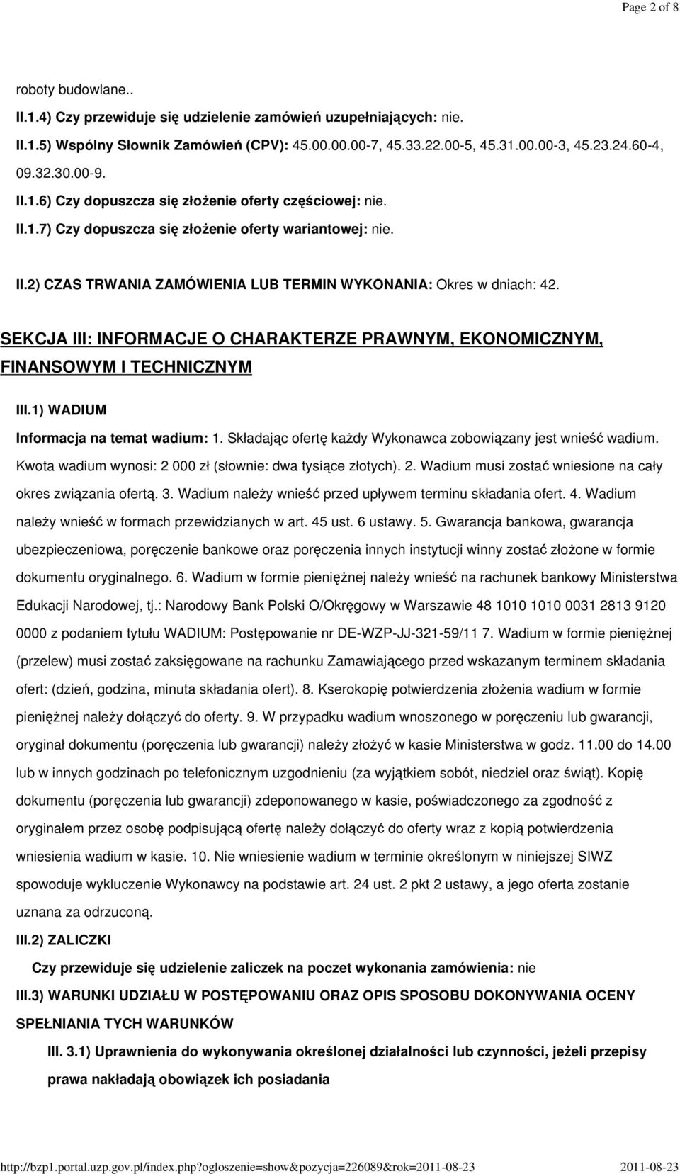 SEKCJA III: INFORMACJE O CHARAKTERZE PRAWNYM, EKONOMICZNYM, FINANSOWYM I TECHNICZNYM III.1) WADIUM Informacja na temat wadium: 1. Składając ofertę każdy Wykonawca zobowiązany jest wnieść wadium.