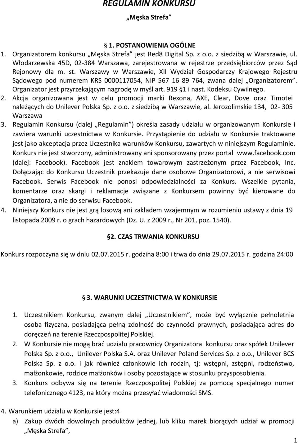 Warszawy w Warszawie, XII Wydział Gospodarczy Krajowego Rejestru Sądowego pod numerem KRS 0000117054, NIP 567 16 89 764, zwana dalej Organizatorem. Organizator jest przyrzekającym nagrodę w myśl art.