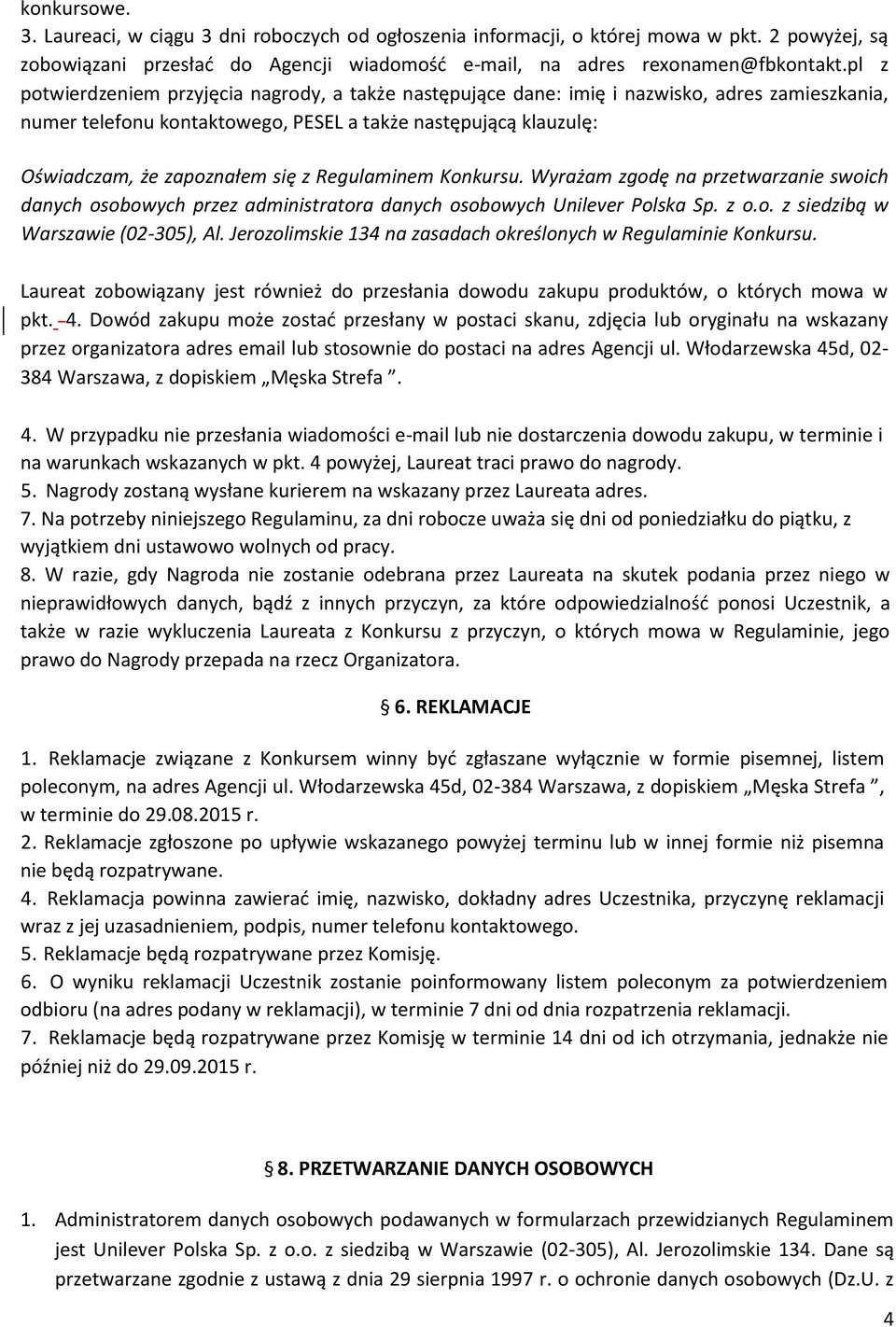 Regulaminem Konkursu. Wyrażam zgodę na przetwarzanie swoich danych osobowych przez administratora danych osobowych Unilever Polska Sp. z o.o. z siedzibą w Warszawie (02-305), Al.