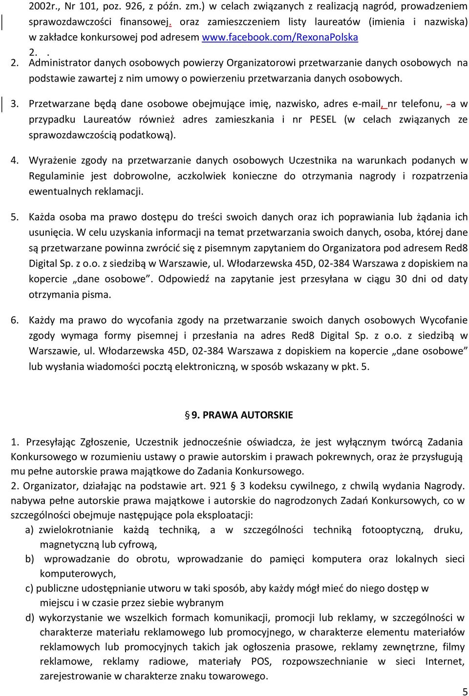 . 2. Administrator danych osobowych powierzy Organizatorowi przetwarzanie danych osobowych na podstawie zawartej z nim umowy o powierzeniu przetwarzania danych osobowych. 3.