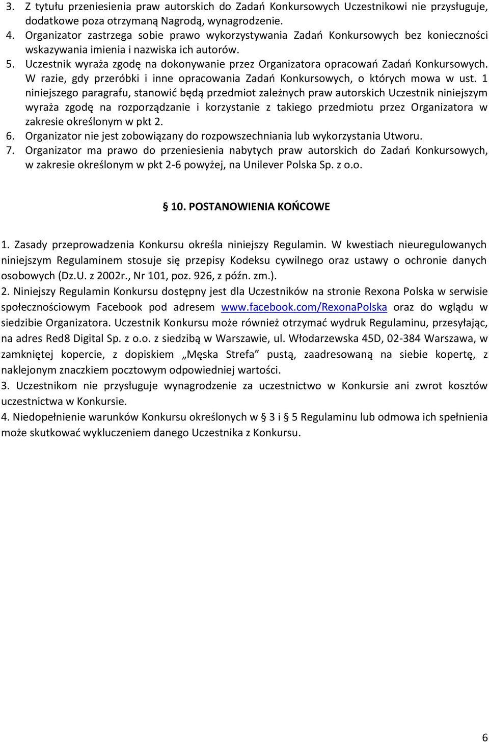 Uczestnik wyraża zgodę na dokonywanie przez Organizatora opracowań Zadań Konkursowych. W razie, gdy przeróbki i inne opracowania Zadań Konkursowych, o których mowa w ust.