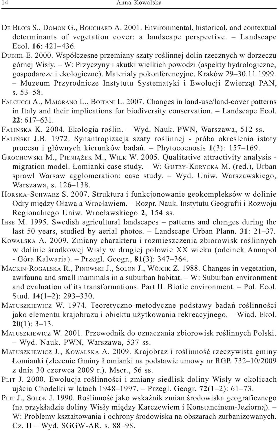 Materia³y pokonferencyjne. Kraków 29 30.11.1999. Muzeum Przyrodnicze Instytutu Systematyki i Ewolucji Zwierz¹t PAN, s. 53 58. FALCUCCI A., MAIORANO L., BOITANI L. 2007.