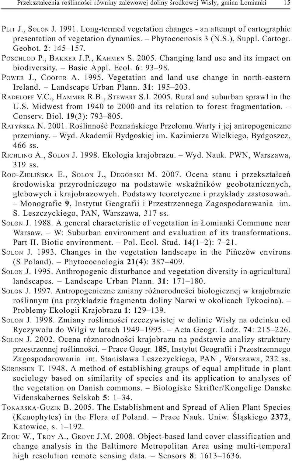 Changing land use and its impact on biodiversity. Basic Appl. Ecol. 6: 93 98. POWER J., COOPER A. 1995. Vegetation and land use change in north-eastern Ireland. Landscape Urban Plann. 31: 195 203.