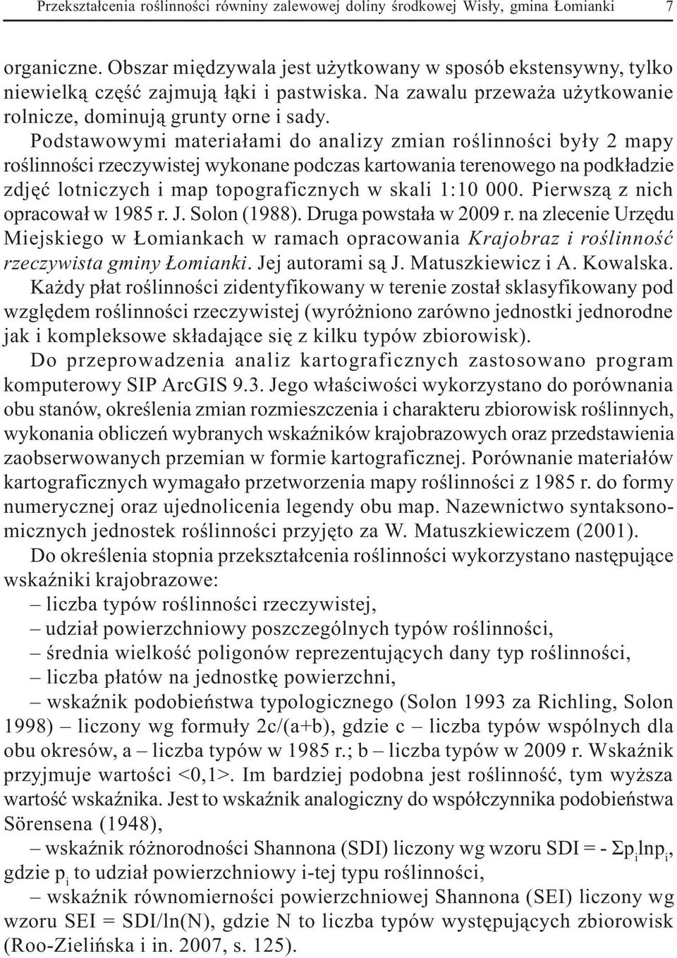 Podstawowymi materia³ami do analizy zmian roœlinnoœci by³y 2 mapy roœlinnoœci rzeczywistej wykonane podczas kartowania terenowego na podk³adzie zdjêæ lotniczych i map topograficznych w skali 1:10 000.