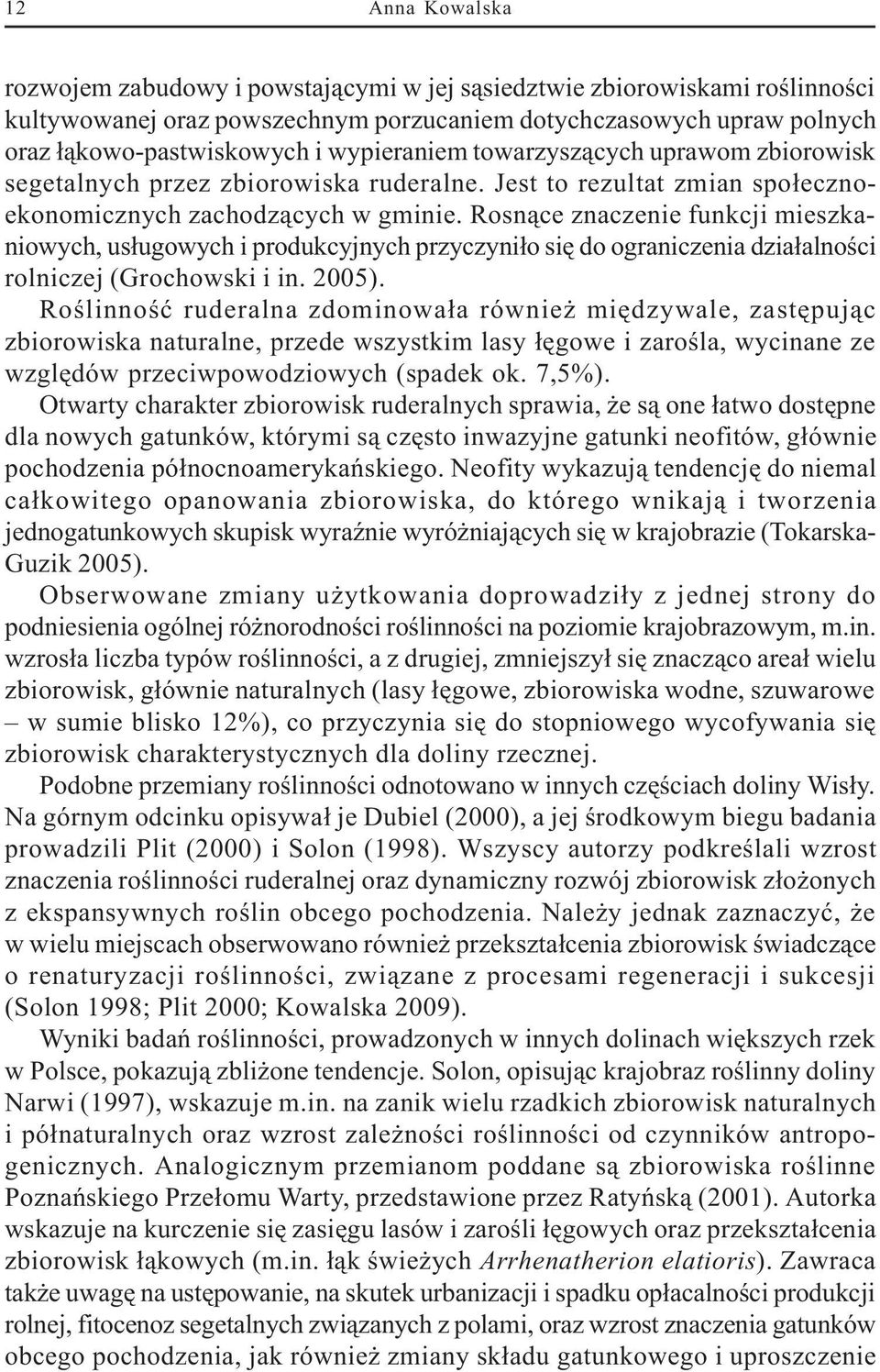 Rosn¹ce znaczenie funkcji mieszkaniowych, us³ugowych i produkcyjnych przyczyni³o siê do ograniczenia dzia³alnoœci rolniczej (Grochowski i in. 2005).