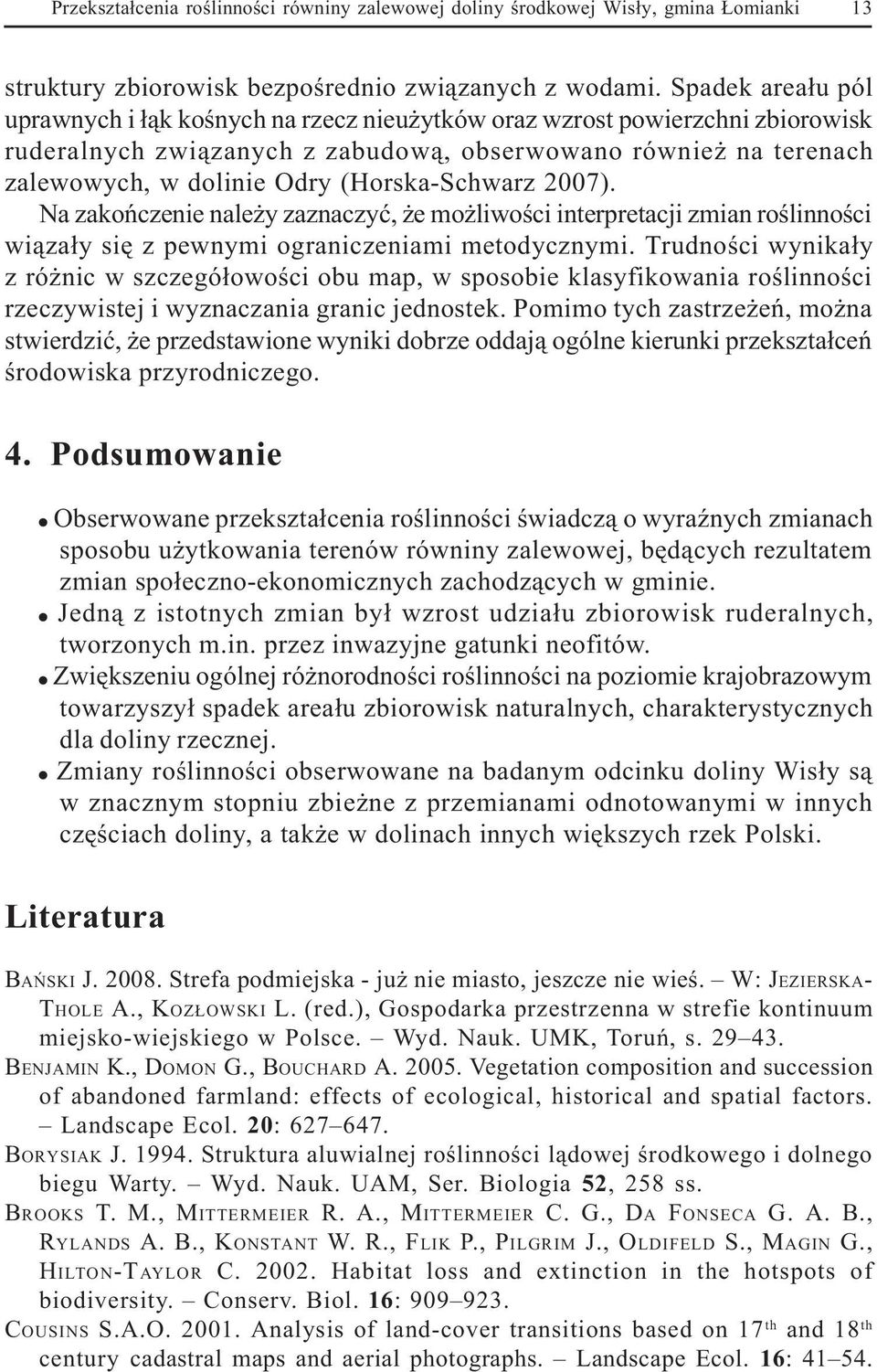 (Horska-Schwarz 2007). Na zakoñczenie nale y zaznaczyæ, e mo liwoœci interpretacji zmian roœlinnoœci wi¹za³y siê z pewnymi ograniczeniami metodycznymi.