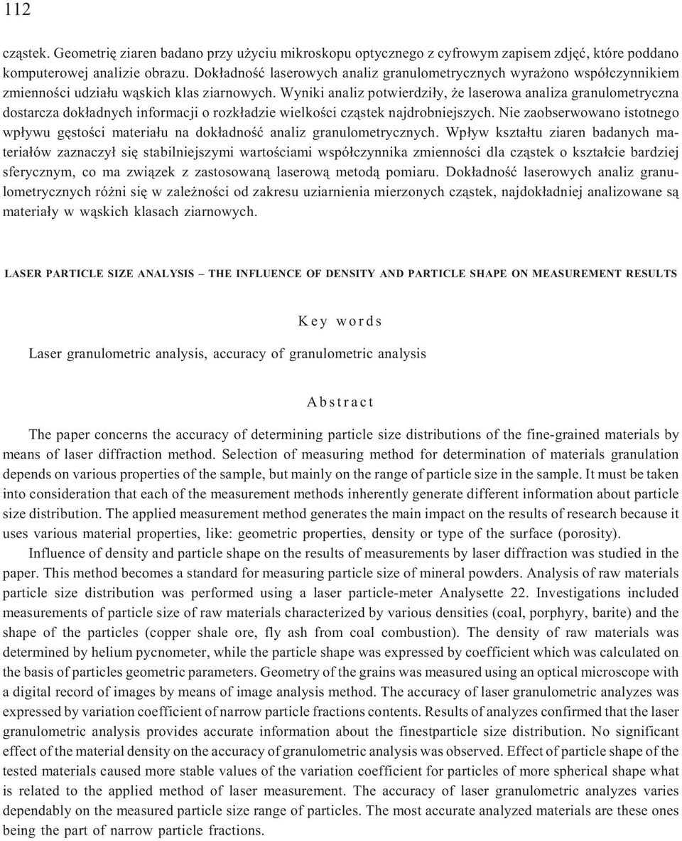 Wyniki analiz potwierdzi³y, e laserowa analiza granulometryczna dostarcza dok³adnych informacji o rozk³adzie wielkoœci cz¹stek najdrobniejszych.