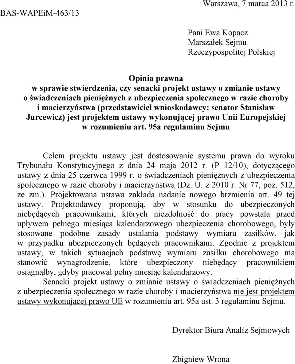 razie choroby i macierzyństwa (przedstawiciel wnioskodawcy: senator Stanisław Jurcewicz) jest projektem ustawy wykonującej prawo Unii Europejskiej w rozumieniu art.