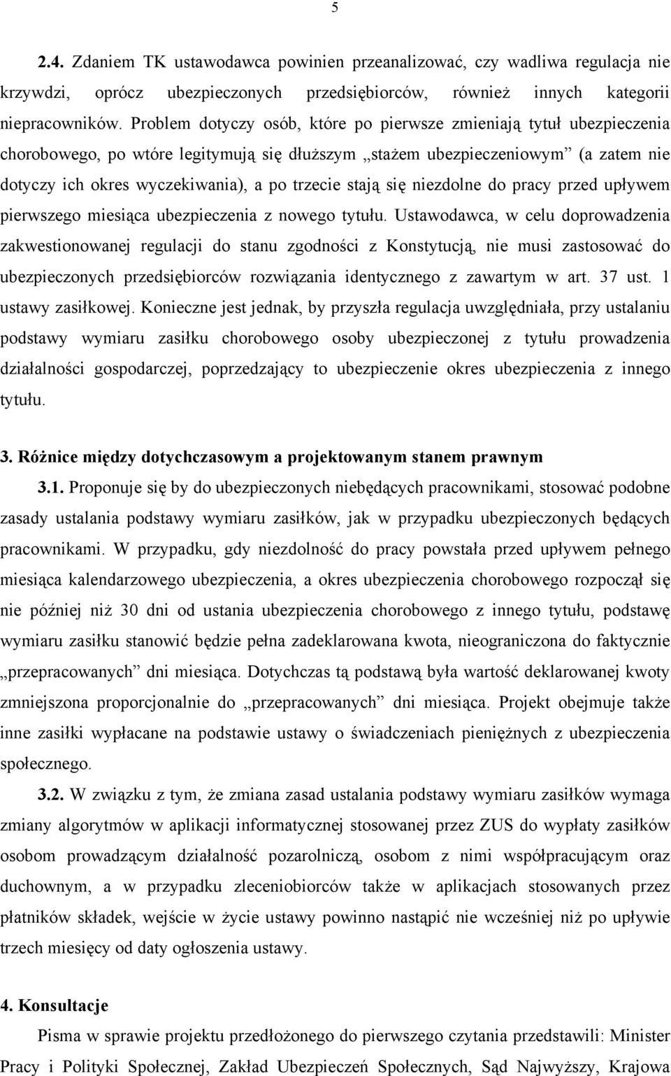 stają się niezdolne do pracy przed upływem pierwszego miesiąca ubezpieczenia z nowego tytułu.