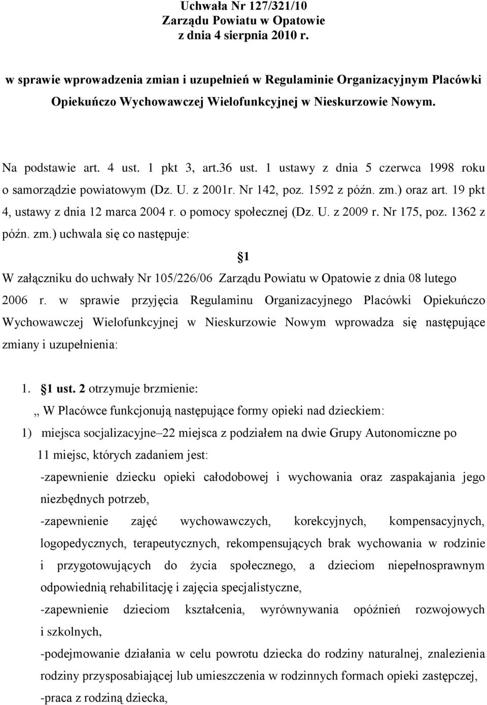 1 ustawy z dnia 5 czerwca 1998 roku o samorządzie powiatowym (Dz. U. z 2001r. Nr 142, poz. 1592 z późn. zm.) oraz art. 19 pkt 4, ustawy z dnia 12 marca 2004 r. o pomocy społecznej (Dz. U. z 2009 r.