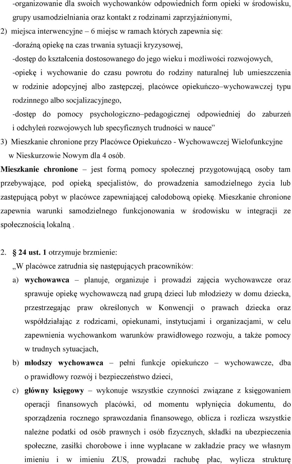 naturalnej lub umieszczenia w rodzinie adopcyjnej albo zastępczej, placówce opiekuńczo wychowawczej typu rodzinnego albo socjalizacyjnego, -dostęp do pomocy psychologiczno pedagogicznej odpowiedniej