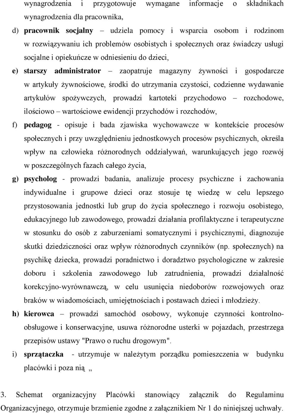 czystości, codzienne wydawanie artykułów spożywczych, prowadzi kartoteki przychodowo rozchodowe, ilościowo wartościowe ewidencji przychodów i rozchodów, f) pedagog - opisuje i bada zjawiska