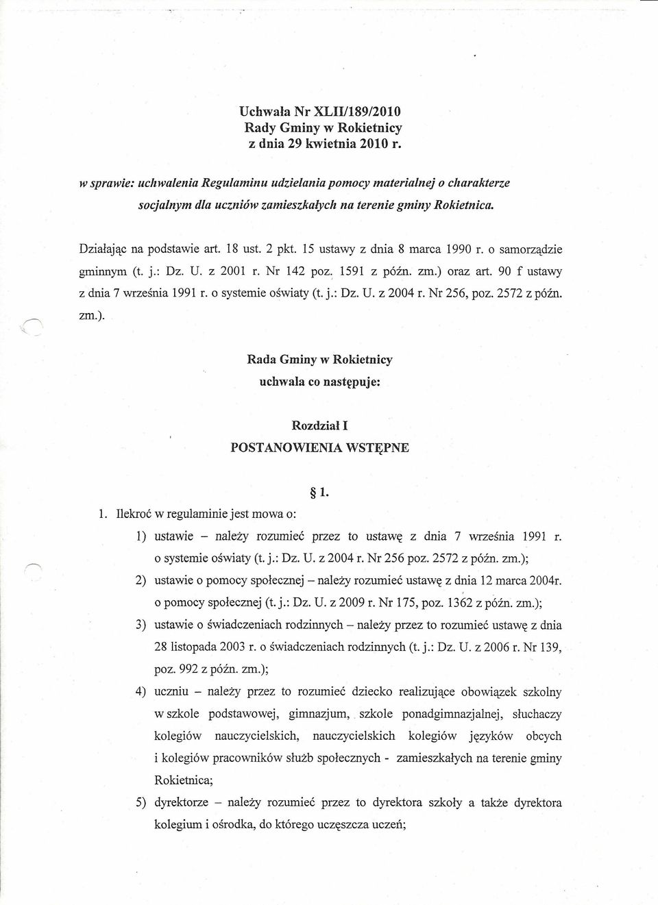 15 ustawy z dnia 8 marca 1990 r. o samorządzie gminnym (t. j.: Dz. U. z 2001 r. Nr 142 poz., 1591 z późno zm.) oraz art. 90 f ustawy z dnia 7 września 1991 r. o systemie oświaty (t. j.: Dz. U. z 2004 r.
