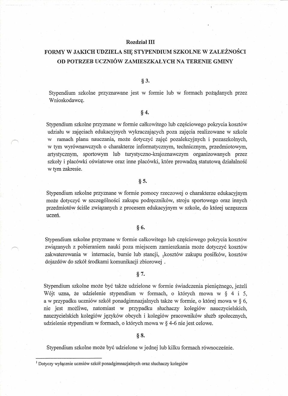Stypendium szkolne przyznane w formie całkowitego lub częściowego pokrycia kosztów udziału w zajęciach edukacyjnych wykraczających poza zajęcia realizowane w szkole w ramach planu nauczania, może