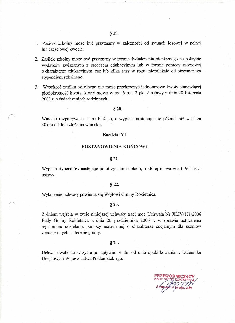 w roku, niezależnie od otrzymanego stypendium szkolnego. 3. Wysokość zasiłku szkolnego nie może przekroczyć jednorazowo kwoty stanowiącej pięciokrotność kwoty, której mowa w art. 6 ust.